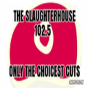 The Slaughterhouse 102.5