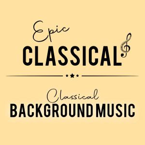 EPIC CLASSICAL - Classical Background Music