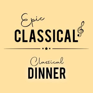 EPIC CLASSICAL - Classical Dinner