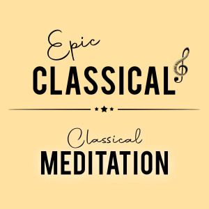 EPIC CLASSICAL - Classical Meditation