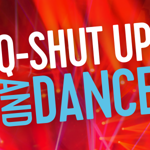 Q-Shut Up and Dance